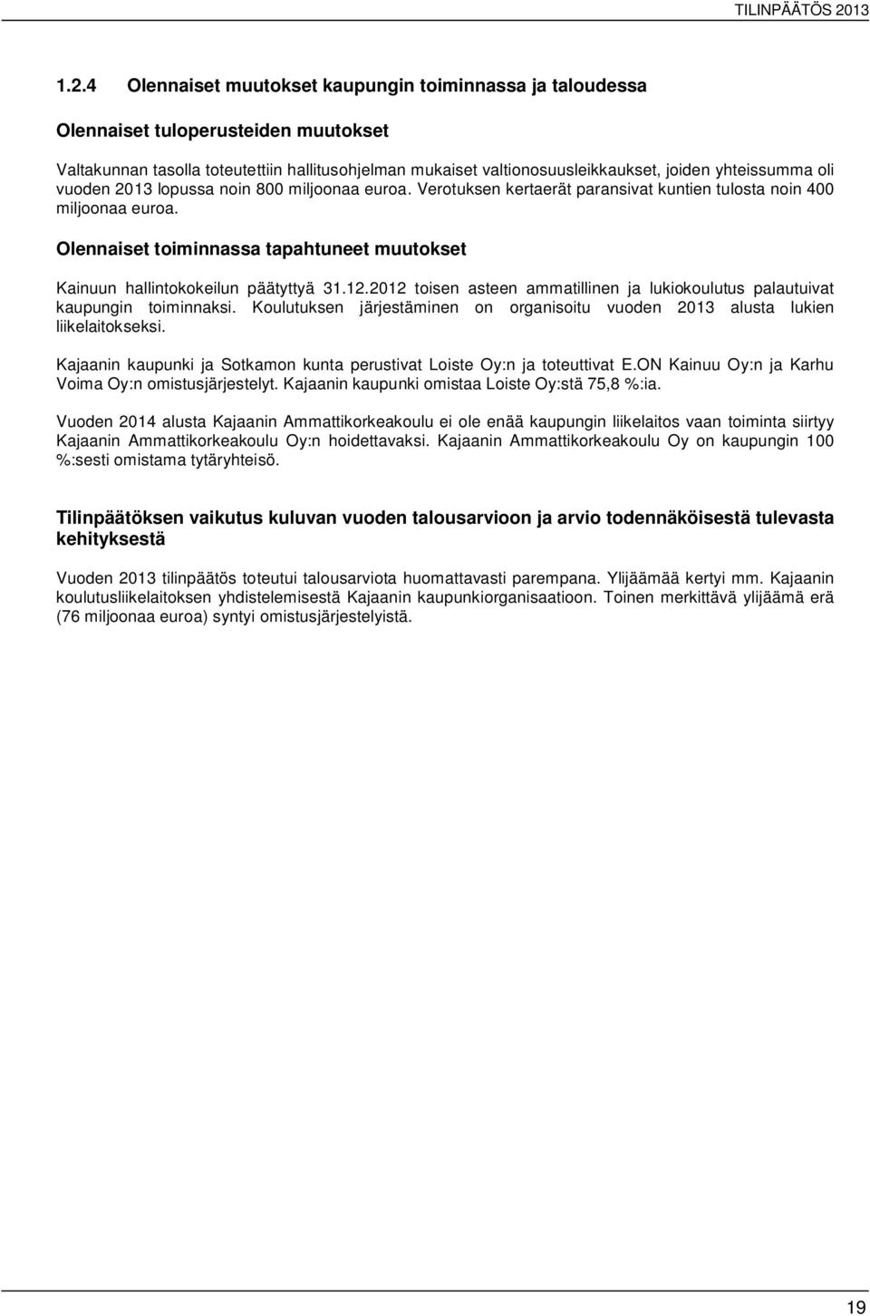 Olennaiset toiminnassa tapahtuneet muutokset Kainuun hallintokokeilun päätyttyä 31.12.2012 toisen asteen ammatillinen ja lukiokoulutus palautuivat kaupungin toiminnaksi.