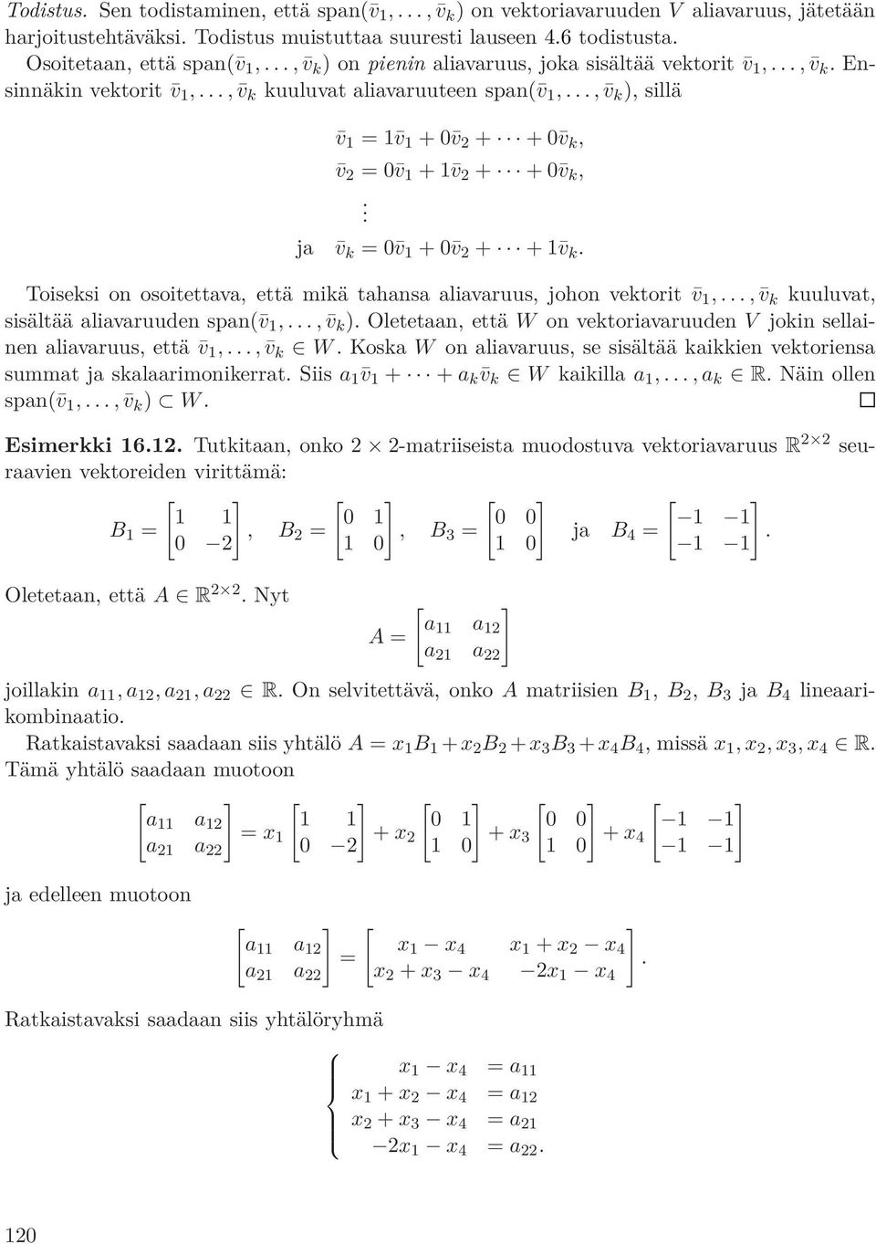 .., v k ), sillä v 1 = 1 v 1 + 0 v 2 + + 0 v k, v 2 = 0 v 1 + 1 v 2 + + 0 v k,. ja v k = 0 v 1 + 0 v 2 + + 1 v k. Toiseksi on osoitettava, että mikä tahansa aliavaruus, johon vektorit v 1,.