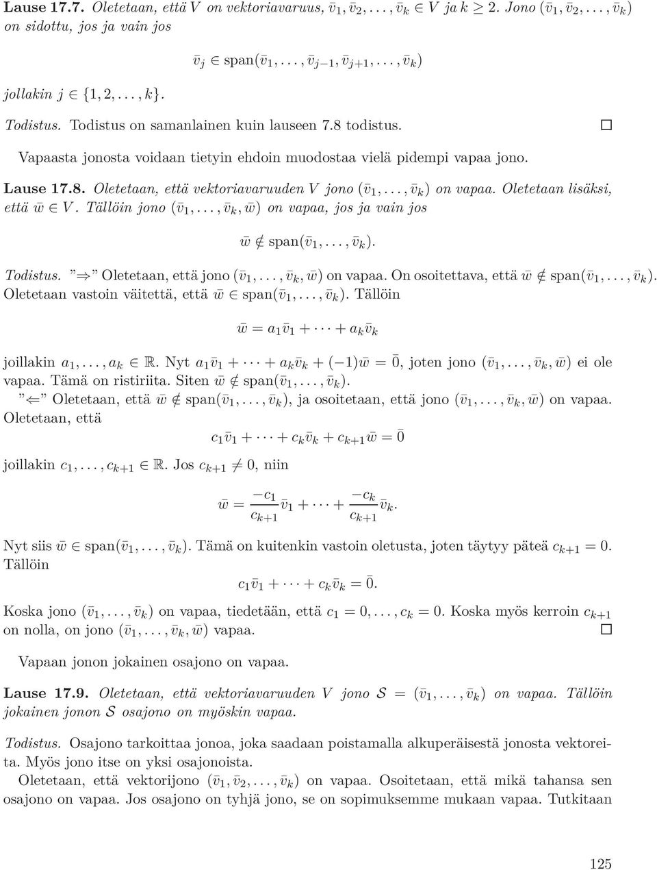 .., v k ) on vapaa. Oletetaan lisäksi, että w V. Tällöin jono ( v 1,..., v k, w) on vapaa, jos ja vain jos w / span( v 1,..., v k ). Todistus. Oletetaan, että jono ( v 1,..., v k, w) on vapaa. On osoitettava, että w / span( v 1,.