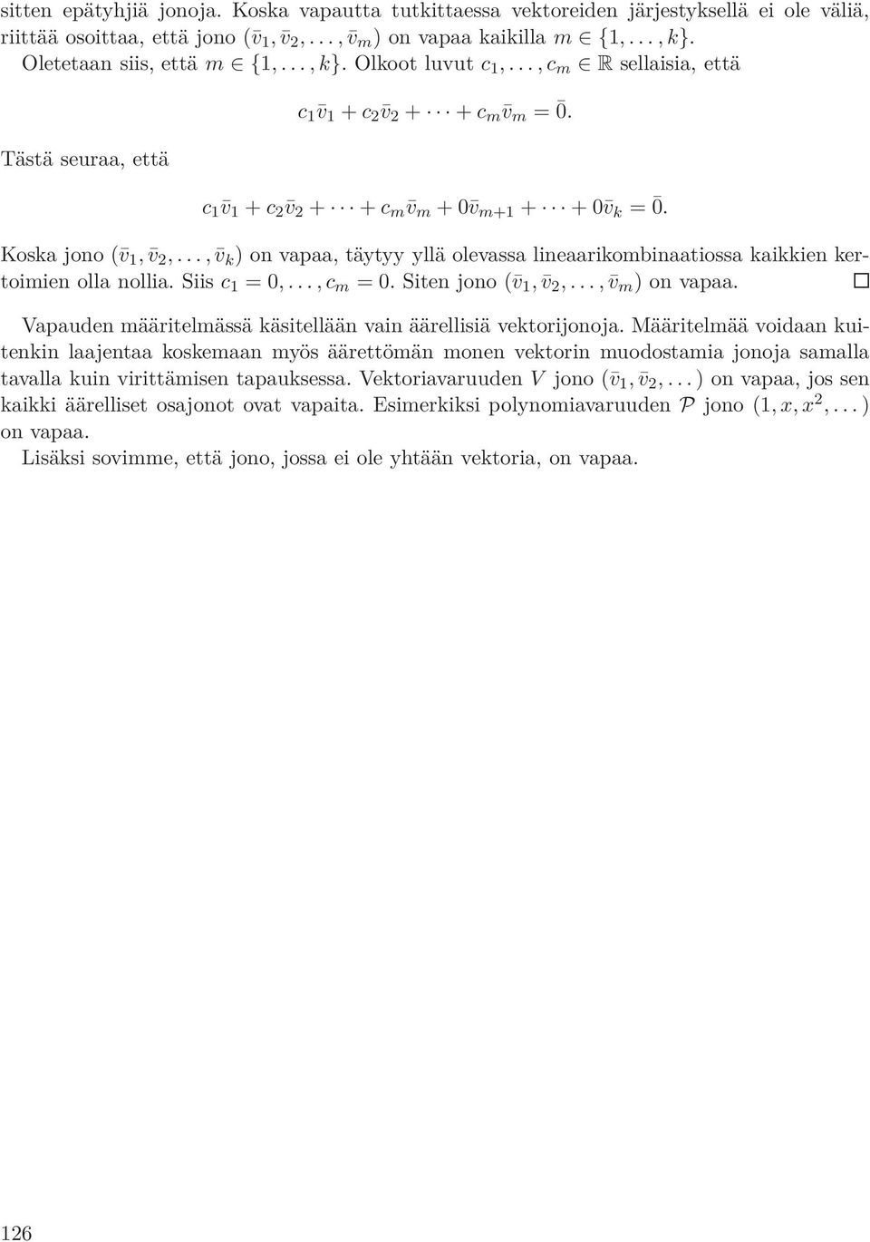 Koska jono ( v 1, v 2,..., v k ) on vapaa, täytyy yllä olevassa lineaarikombinaatiossa kaikkien kertoimien olla nollia. Siis c 1 = 0,..., c m = 0. Siten jono ( v 1, v 2,..., v m ) on vapaa.