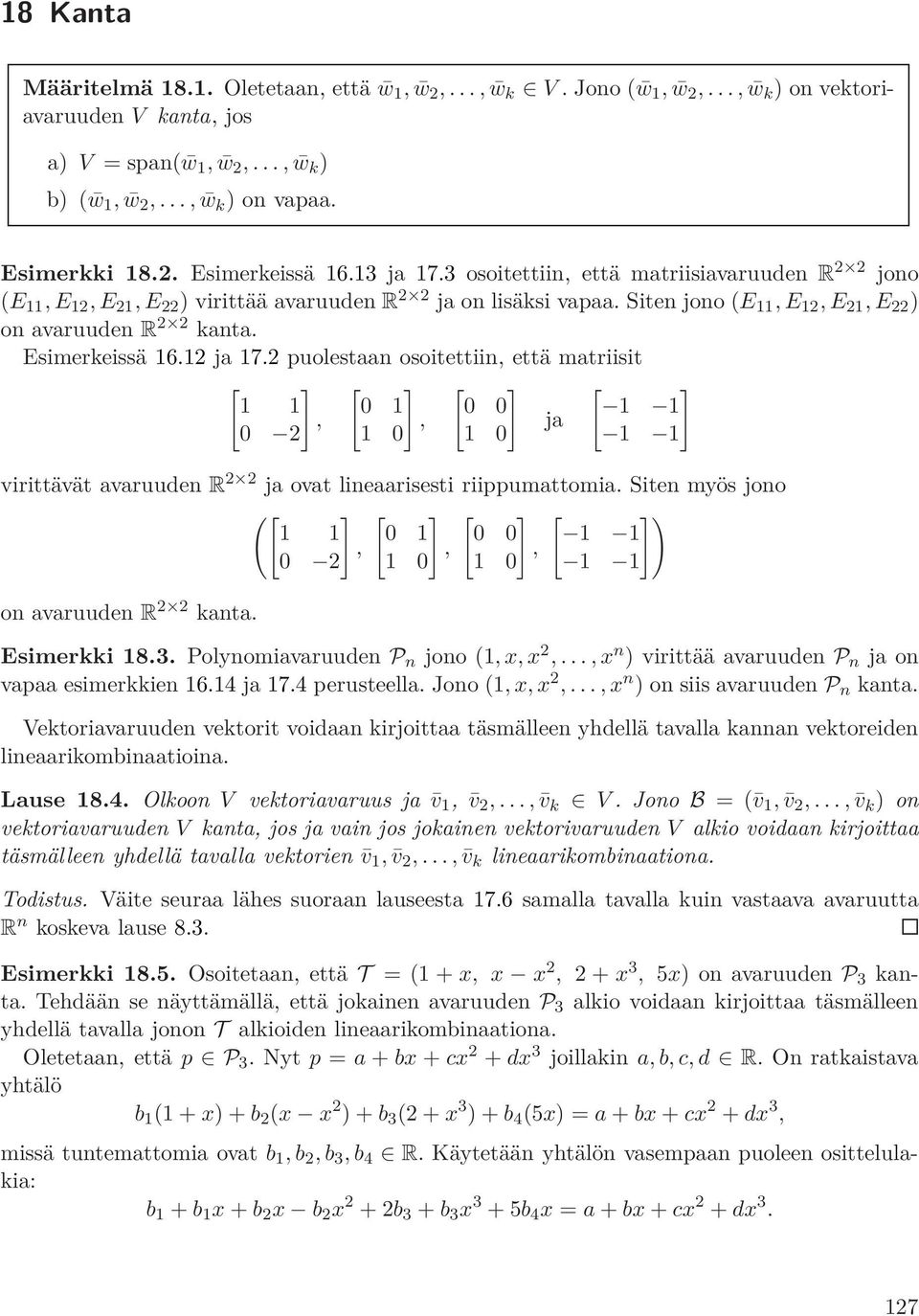 Siten jono (E 11, E 12, E 21, E 22 ) on avaruuden R 2 2 kanta. Esimerkeissä 16.12 ja 17.