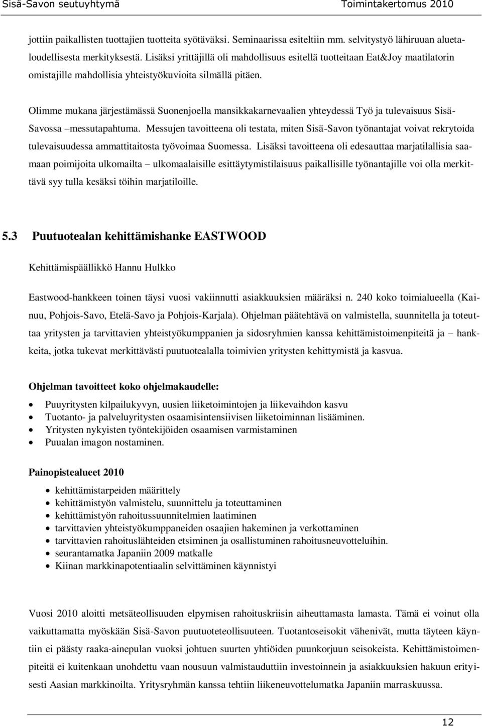 Olimme mukana järjestämässä Suonenjoella mansikkakarnevaalien yhteydessä Työ ja tulevaisuus Sisä- Savossa messutapahtuma.