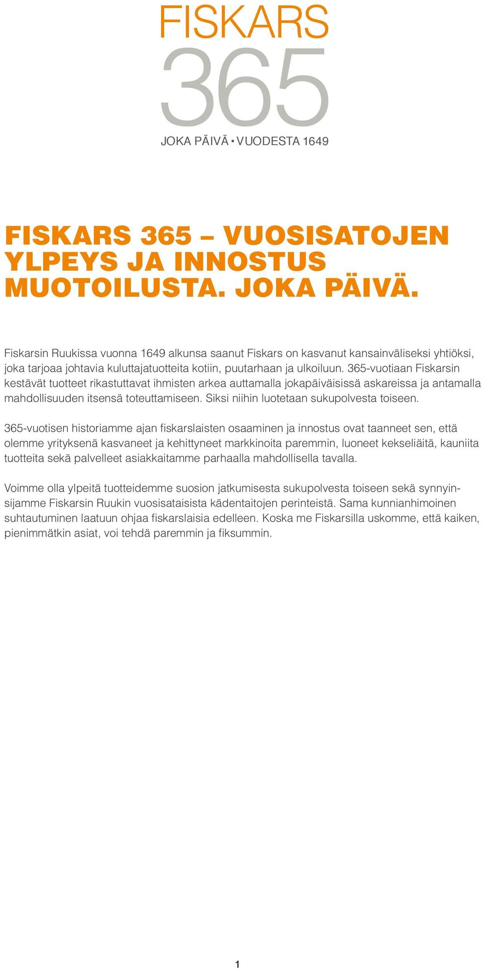 365-vuotiaan Fiskarsin kestävät tuotteet rikastuttavat ihmisten arkea auttamalla jokapäiväisissä askareissa ja antamalla mahdollisuuden itsensä toteuttamiseen.