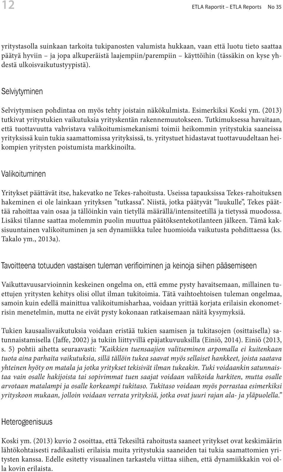 (2013) tutkivat yritystukien vaikutuksia yrityskentän rakennemuutokseen.