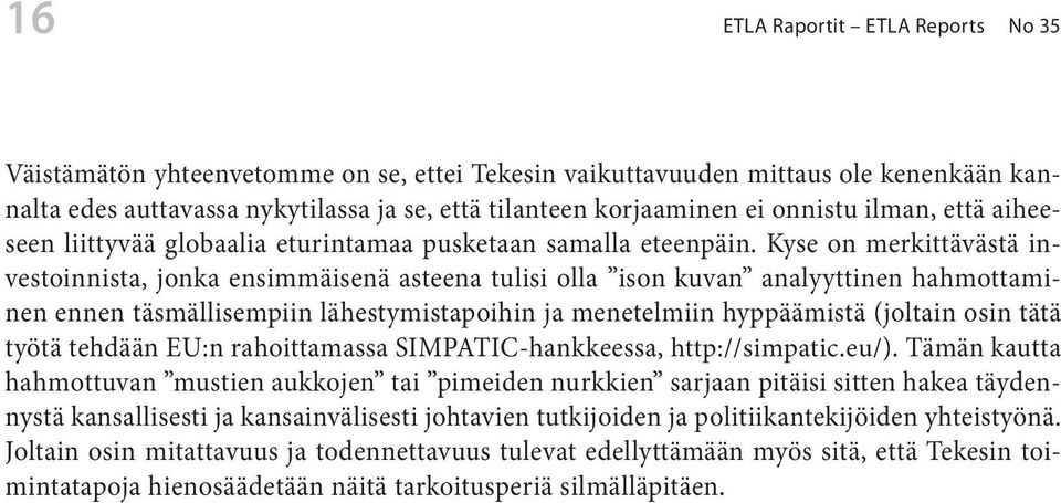 Kyse on merkittävästä investoinnista, jonka ensimmäisenä asteena tulisi olla ison kuvan analyyttinen hahmottaminen ennen täsmällisempiin lähestymistapoihin ja menetelmiin hyppäämistä (joltain osin