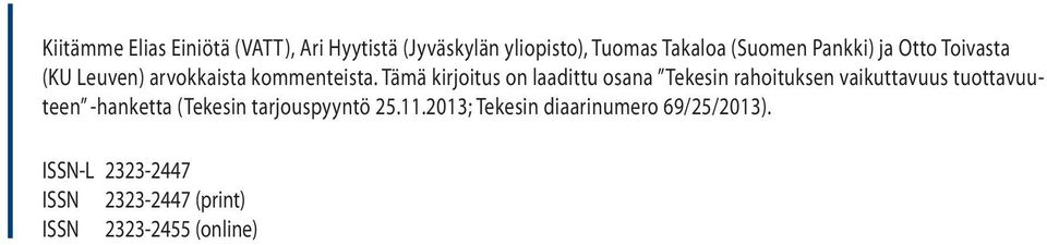 Tämä kirjoitus on laadittu osana Tekesin rahoituksen vaikuttavuus tuottavuuteen -hanketta