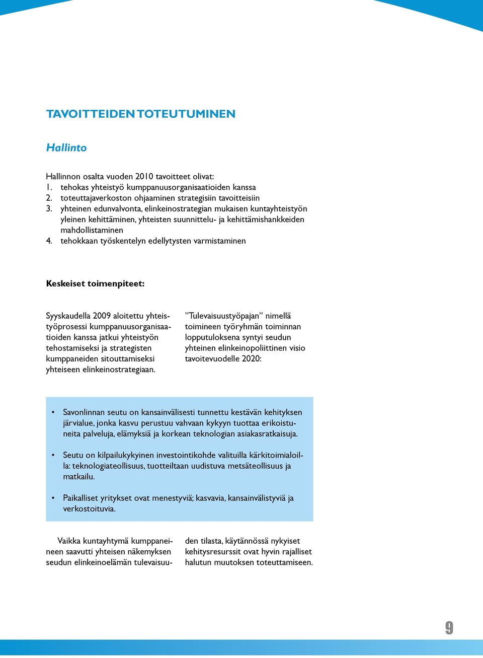 yhteinen edunvalvonta, elinkeinostrategian mukaisen kuntayhteistyön yleinen kehittäminen, yhteisten suunnittelu- ja kehittämishankkeiden mahdollistaminen 4.