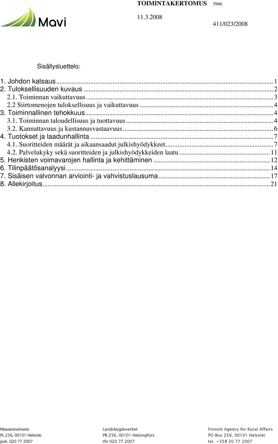 ..7 4.2. Palvelukyky sekä suoritteiden ja julkishyödykkeiden laatu...11 5. Henkisten voimavarojen hallinta ja kehittäminen...12 6. Tilinpäätösanalyysi...14 7.