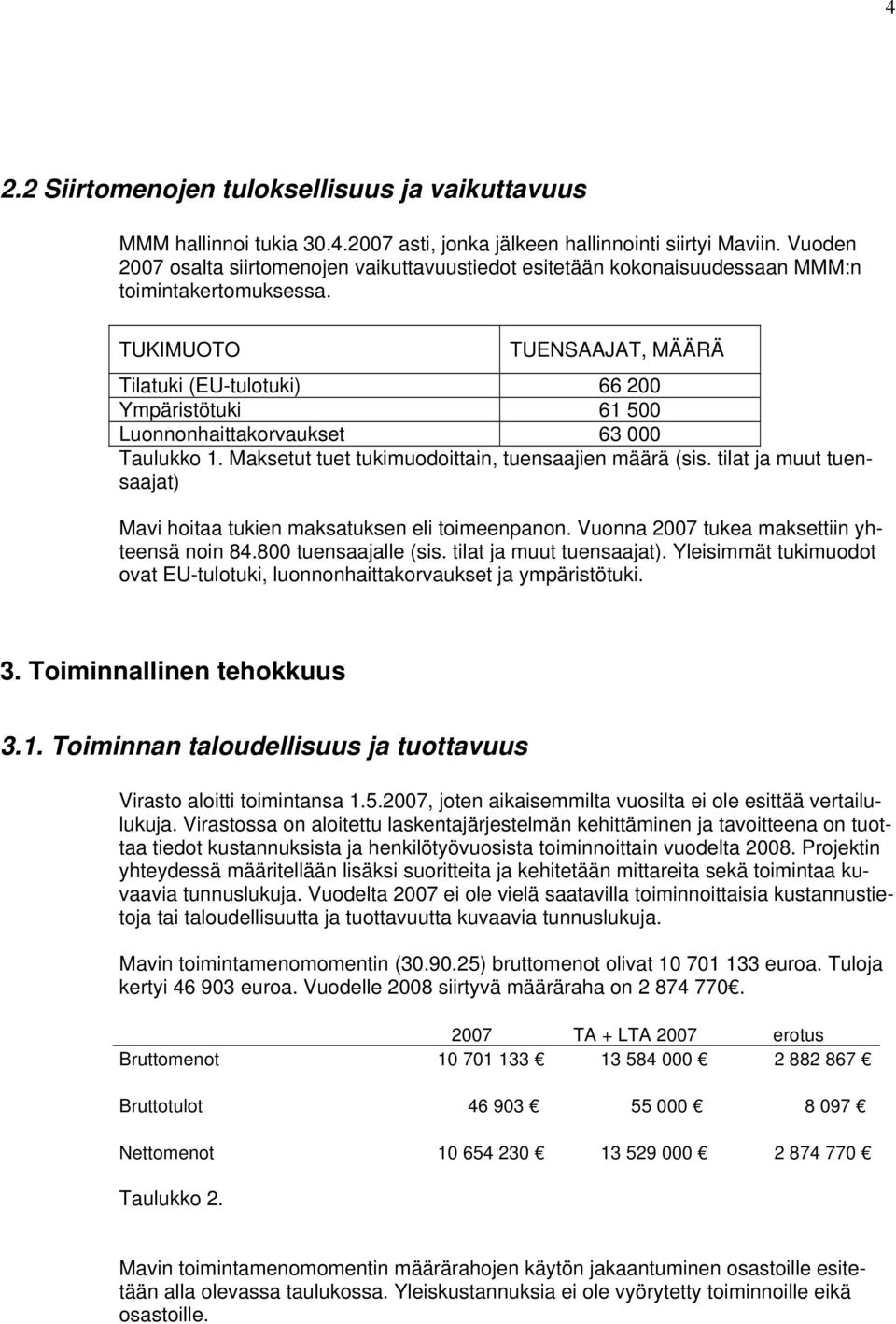 TUKIMUOTO TUENSAAJAT, MÄÄRÄ Tilatuki (EU-tulotuki) 66 200 Ympäristötuki 61 500 Luonnonhaittakorvaukset 63 000 Taulukko 1. Maksetut tuet tukimuodoittain, tuensaajien määrä (sis.