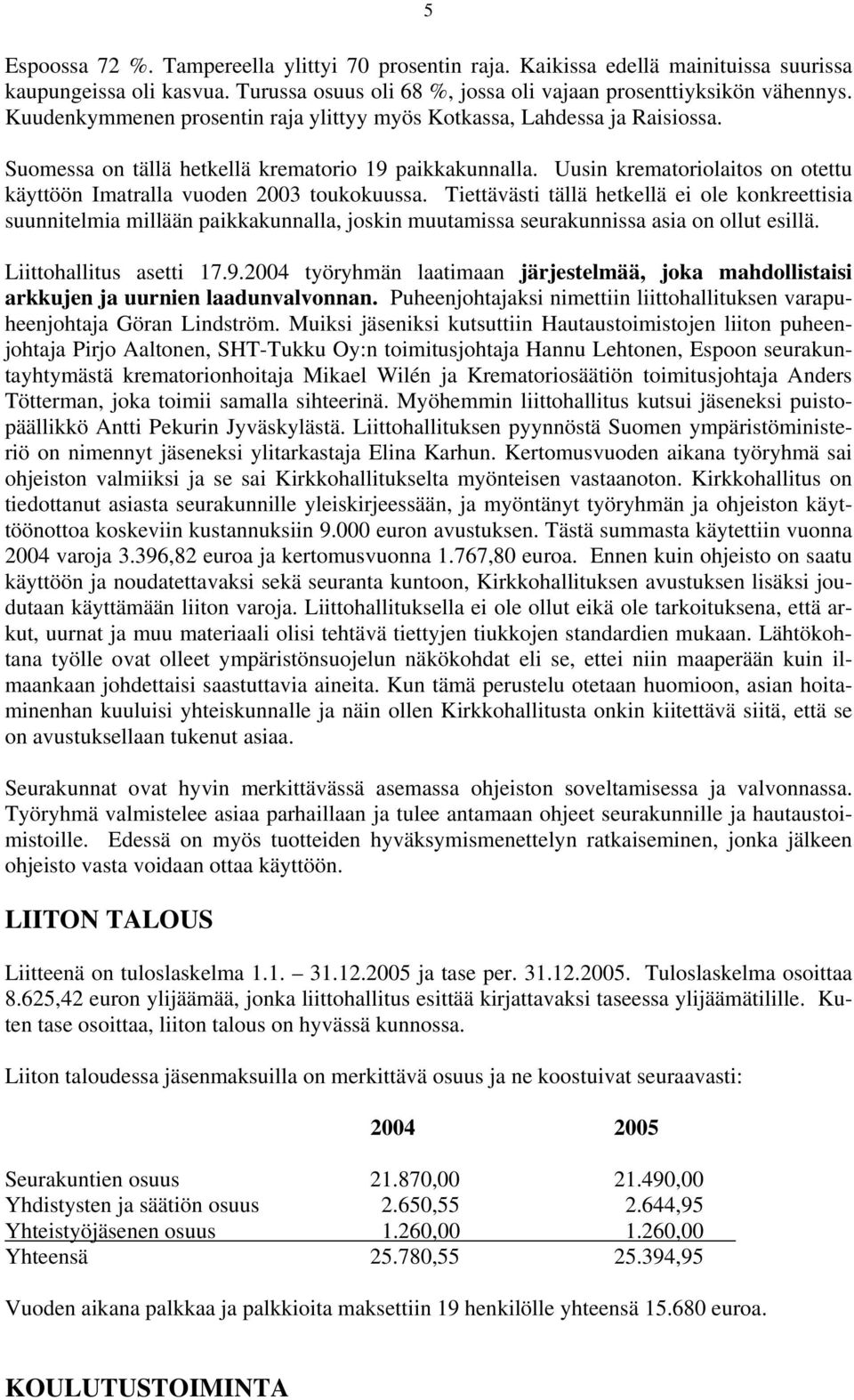 Uusin krematoriolaitos on otettu käyttöön Imatralla vuoden 2003 toukokuussa.