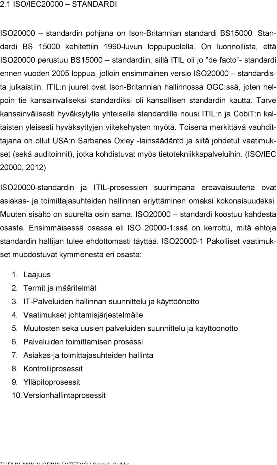 ITIL:n juuret ovat Ison-Britannian hallinnossa OGC:ssä, joten helpoin tie kansainväliseksi standardiksi oli kansallisen standardin kautta.