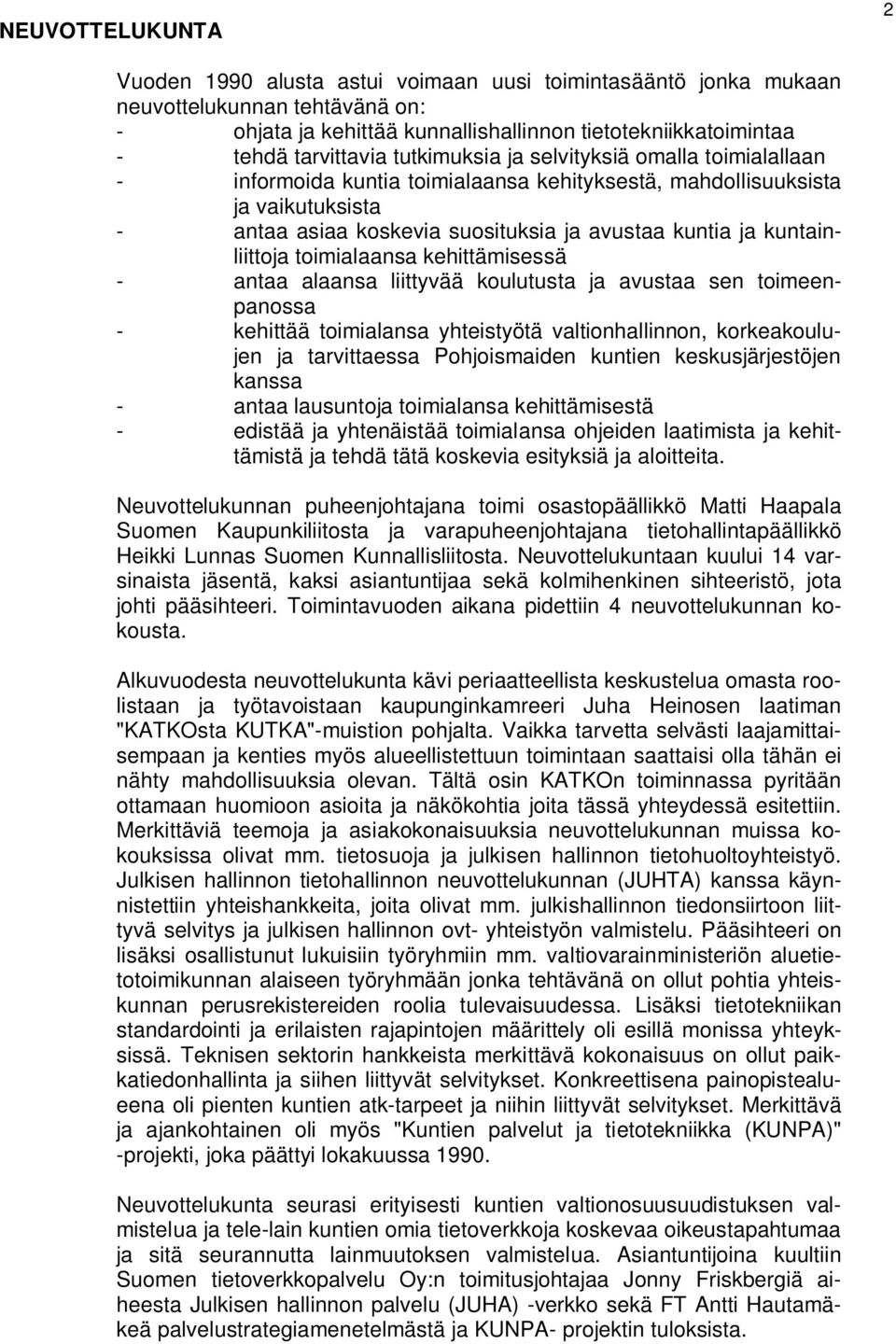 kuntainliittoja toimialaansa kehittämisessä - antaa alaansa liittyvää koulutusta ja avustaa sen toimeenpanossa - kehittää toimialansa yhteistyötä valtionhallinnon, korkeakoulujen ja tarvittaessa