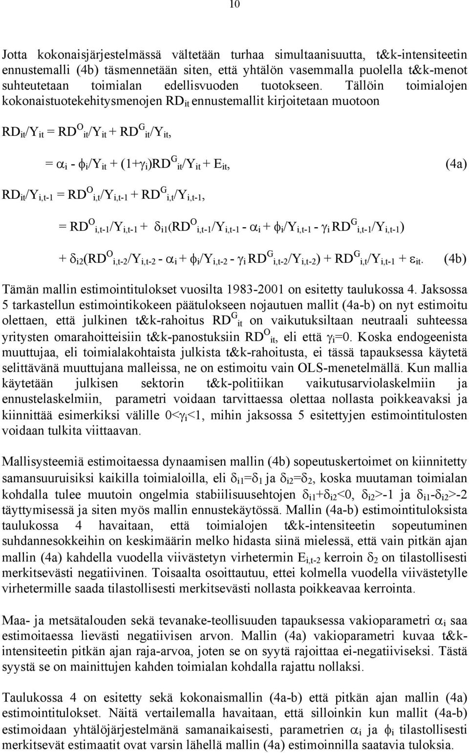 Tällöin toimialojen kokonaistuotekehitysmenojen RD it ennustemallit kirjoitetaan muotoon RD it /Y it = RD O it/y it + RD G it/y it, = α i - φ i /Y it + (1+γ i )RD G it/y it + E it, (4a) RD it /Y