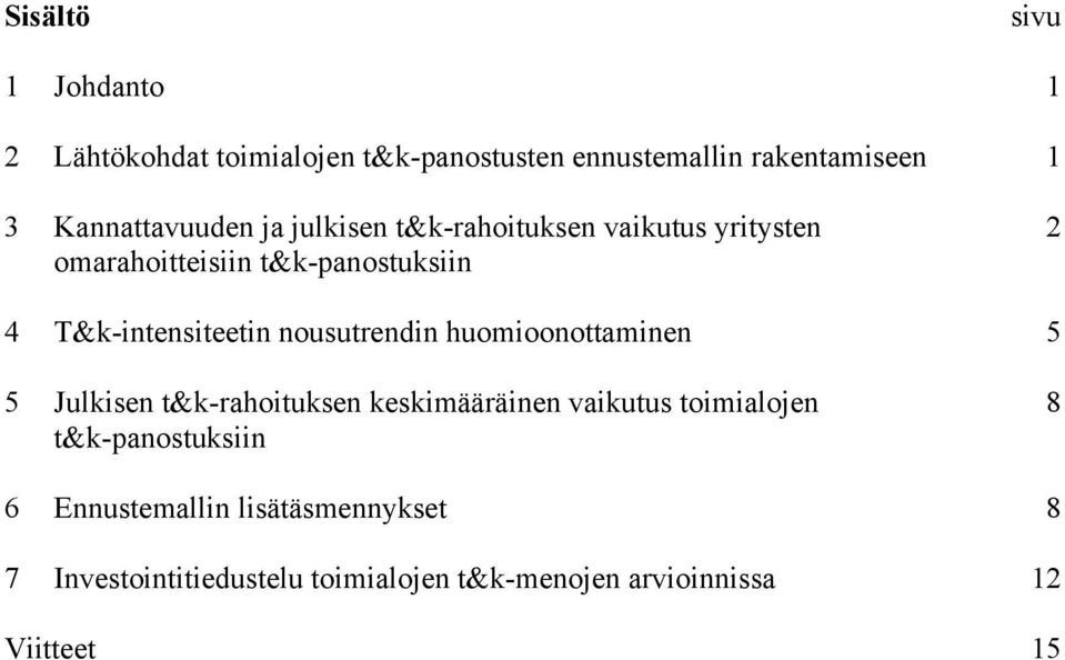 T&k-intensiteetin nousutrendin huomioonottaminen 5 5 Julkisen t&k-rahoituksen keskimääräinen vaikutus