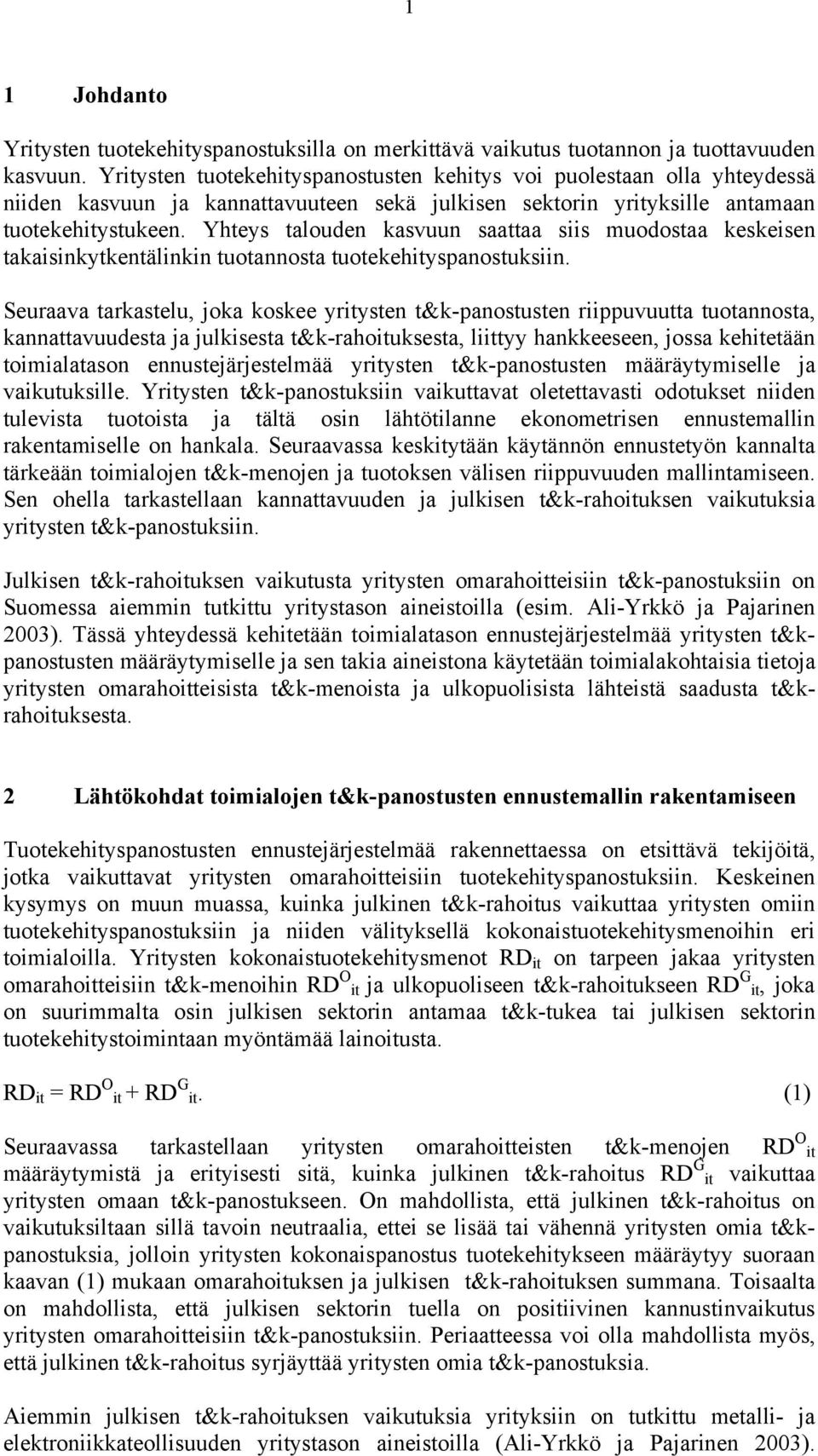 Yhteys talouden kasvuun saattaa siis muodostaa keskeisen takaisinkytkentälinkin tuotannosta tuotekehityspanostuksiin.