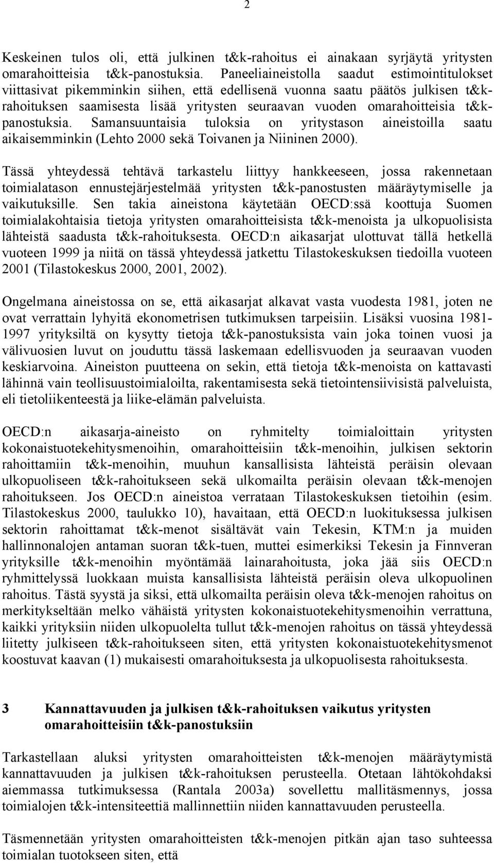 t&kpanostuksia. Samansuuntaisia tuloksia on yritystason aineistoilla saatu aikaisemminkin (Lehto 2000 sekä Toivanen ja Niininen 2000).