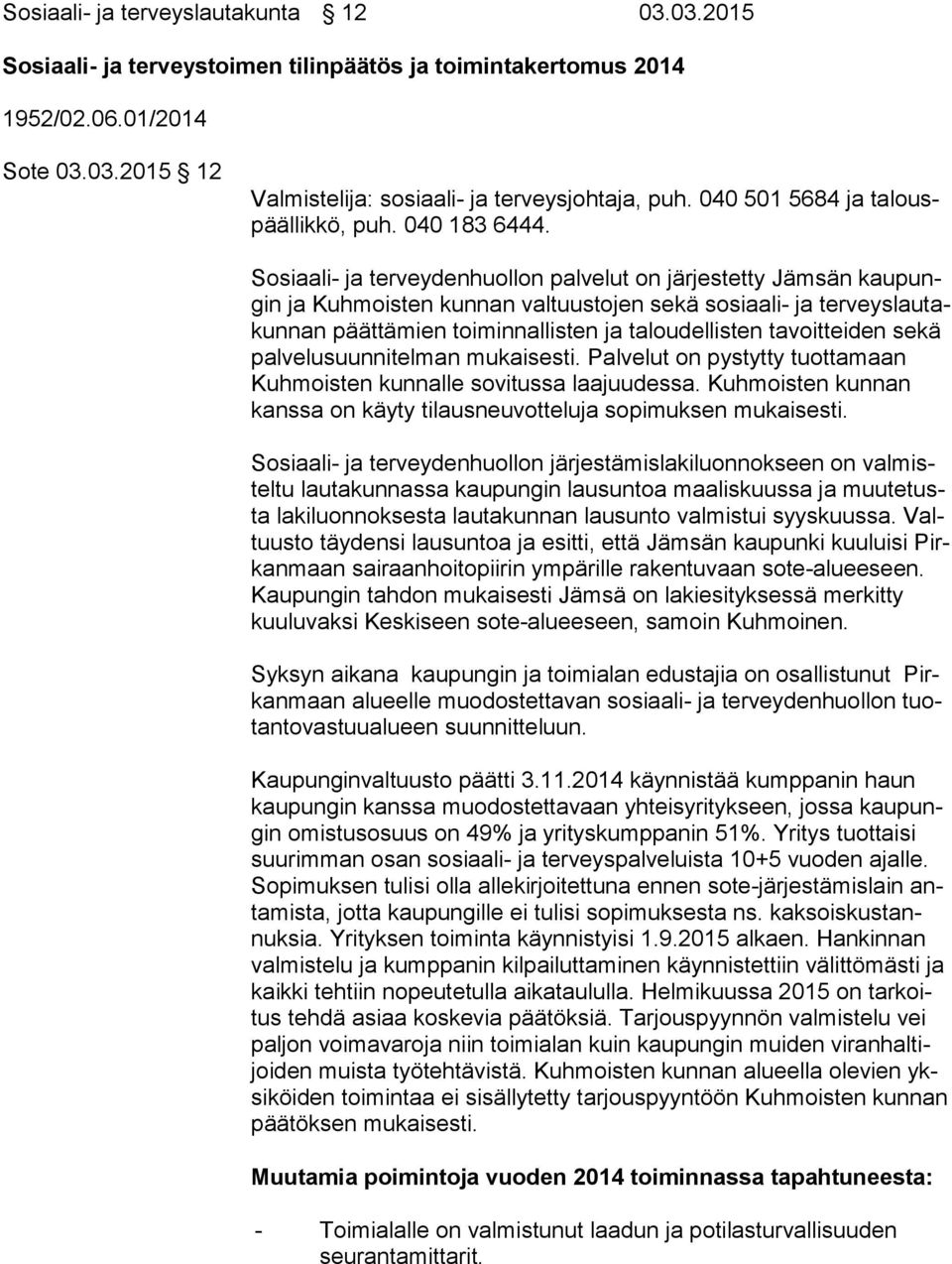 Sosiaali- ja terveydenhuollon palvelut on järjestetty Jämsän kau pungin ja Kuhmoisten kunnan valtuustojen sekä sosiaali- ja terveys lau takun nan päättämien toiminnallisten ja taloudellisten