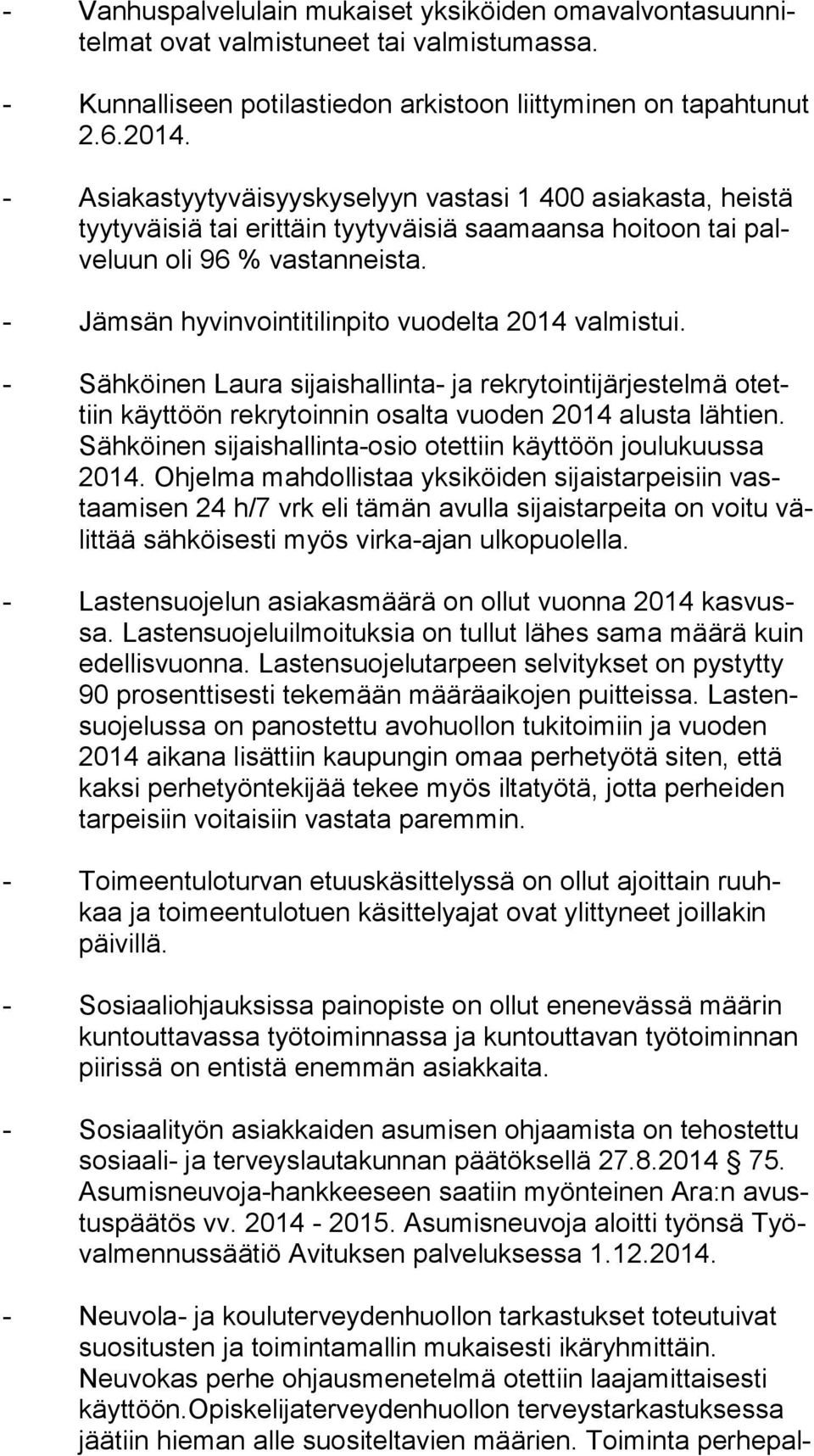 - Jämsän hyvinvointitilinpito vuodelta 2014 valmistui. - Sähköinen Laura sijaishallinta- ja rekrytointijärjestelmä otettiin käyt töön rekrytoinnin osalta vuoden 2014 alusta lähtien.