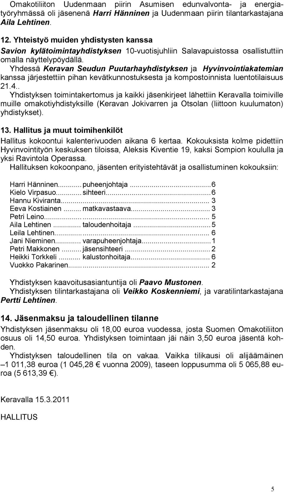 Yhdessä Keravan Seudun Puutarhayhdistyksen ja Hyvinvointiakatemian kanssa järjestettiin pihan kevätkunnostuksesta ja kompostoinnista luentotilaisuus 21.4.