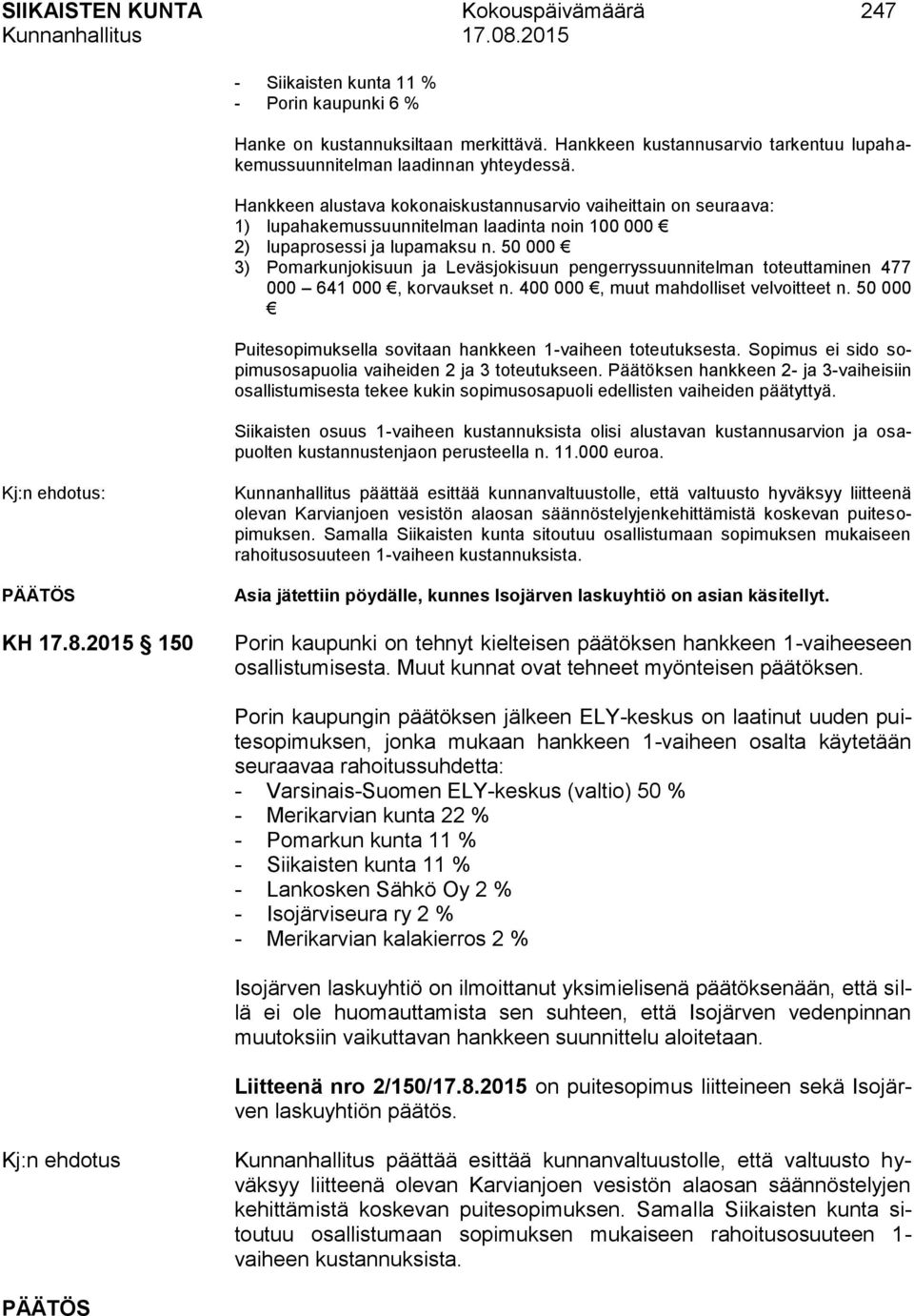 50 000 3) Pomarkunjokisuun ja Leväsjokisuun pengerryssuunnitelman toteuttaminen 477 000 641 000, korvaukset n. 400 000, muut mahdolliset velvoitteet n.