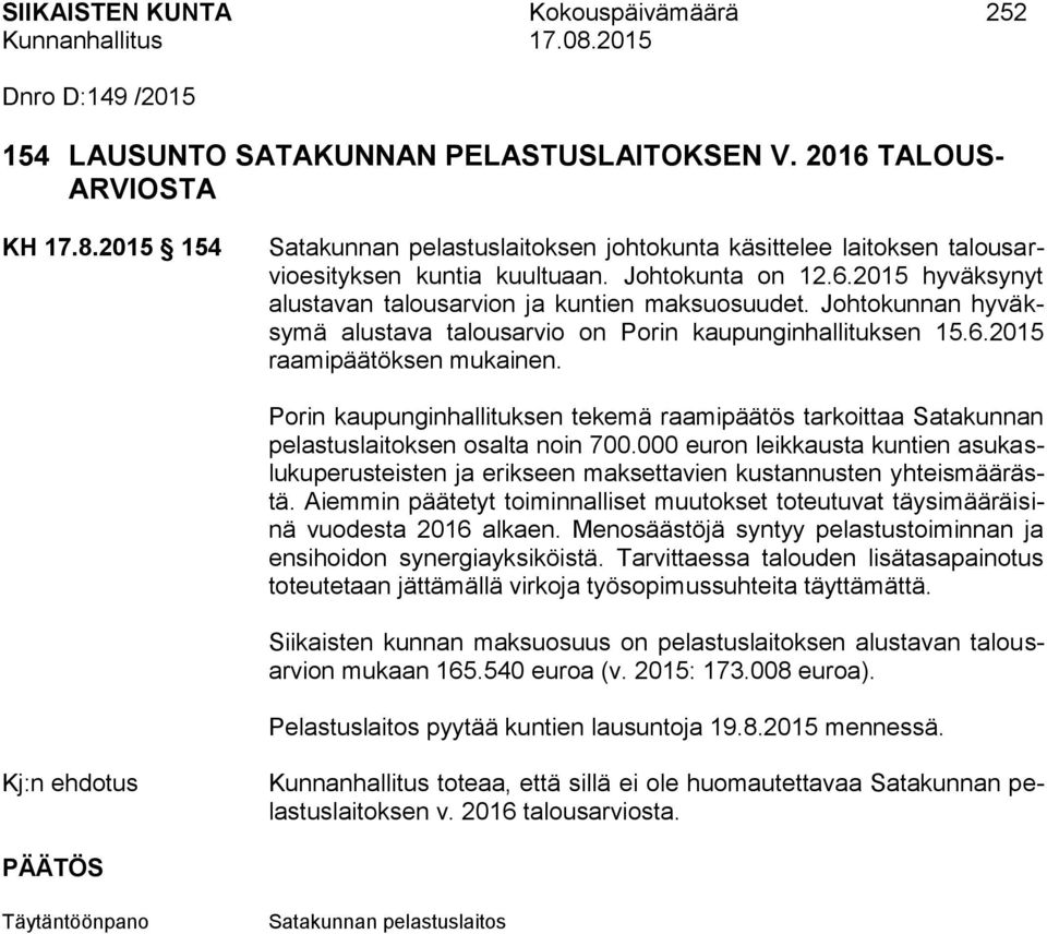 Johtokunnan hyväksymä alustava talousarvio on Porin kaupunginhallituksen 15.6.2015 raamipäätöksen mukainen.