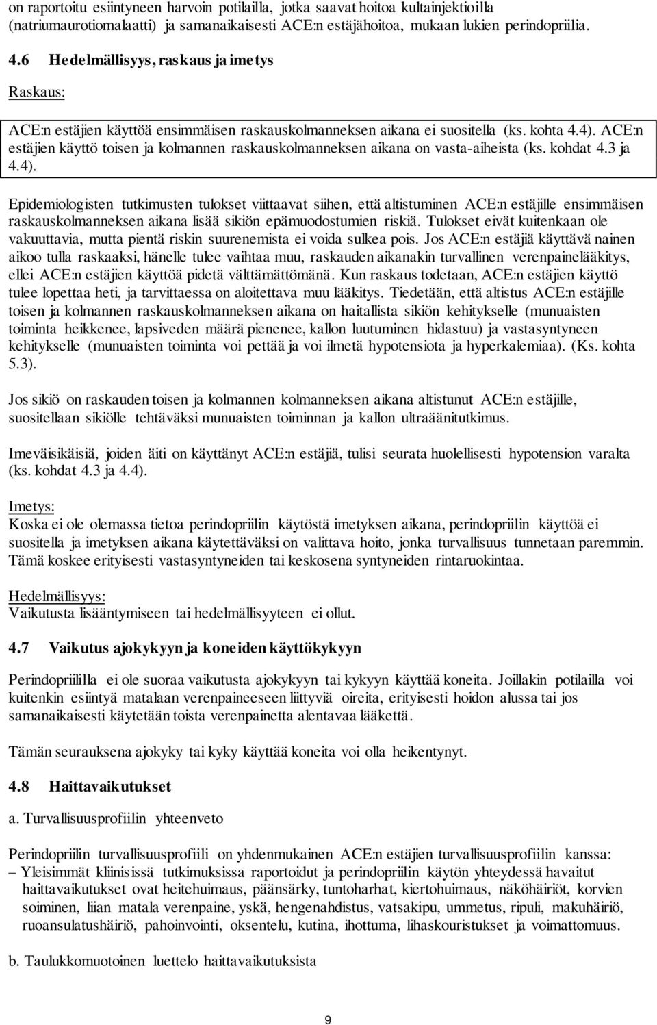 ACE:n estäjien käyttö toisen ja kolmannen raskauskolmanneksen aikana on vasta-aiheista (ks. kohdat 4.3 ja 4.4).