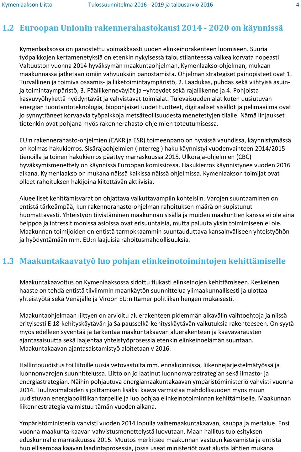 Suuria työpaikkojen kertamenetyksiä on etenkin nykyisessä taloustilanteessa vaikea korvata nopeasti.