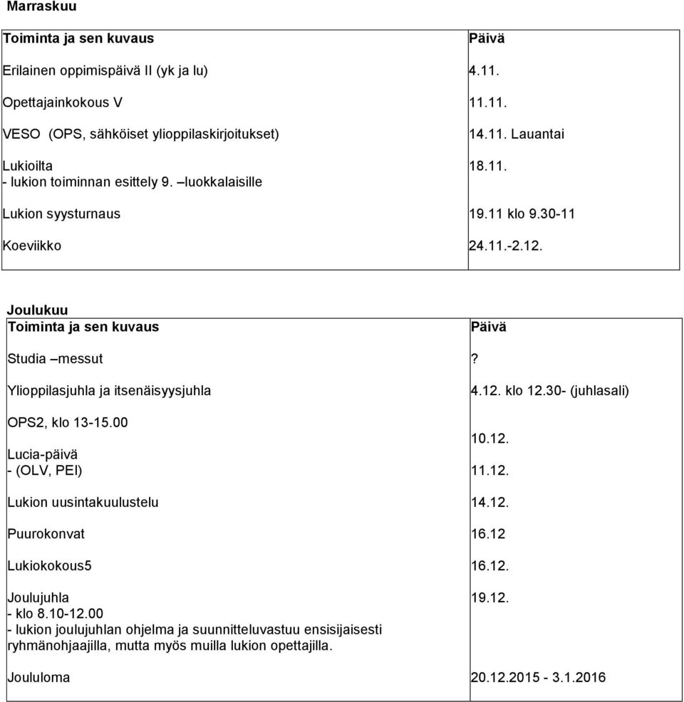 Joulukuu Studia messut Ylioppilasjuhla ja itsenäisyysjuhla OPS2, klo 13-15.