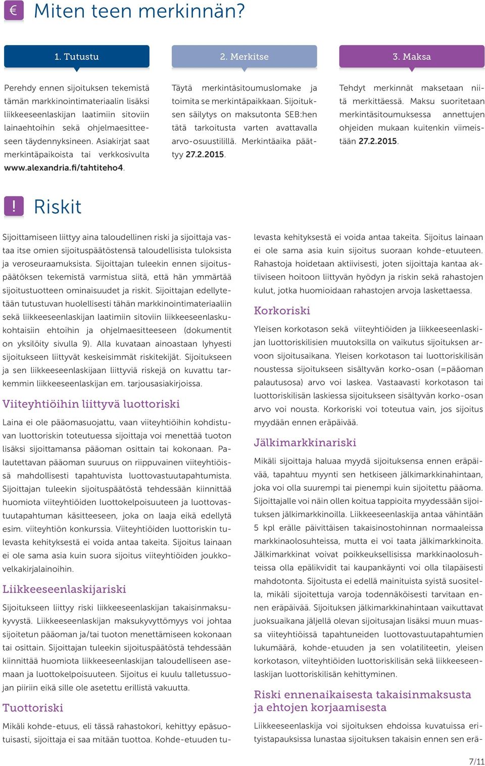 Asiakirjat saat merkintäpaikoista tai verkkosivulta www.alexandria.fi/tahtiteho4. Täytä merkintäsitoumuslomake ja toimita se merkintäpaikkaan.