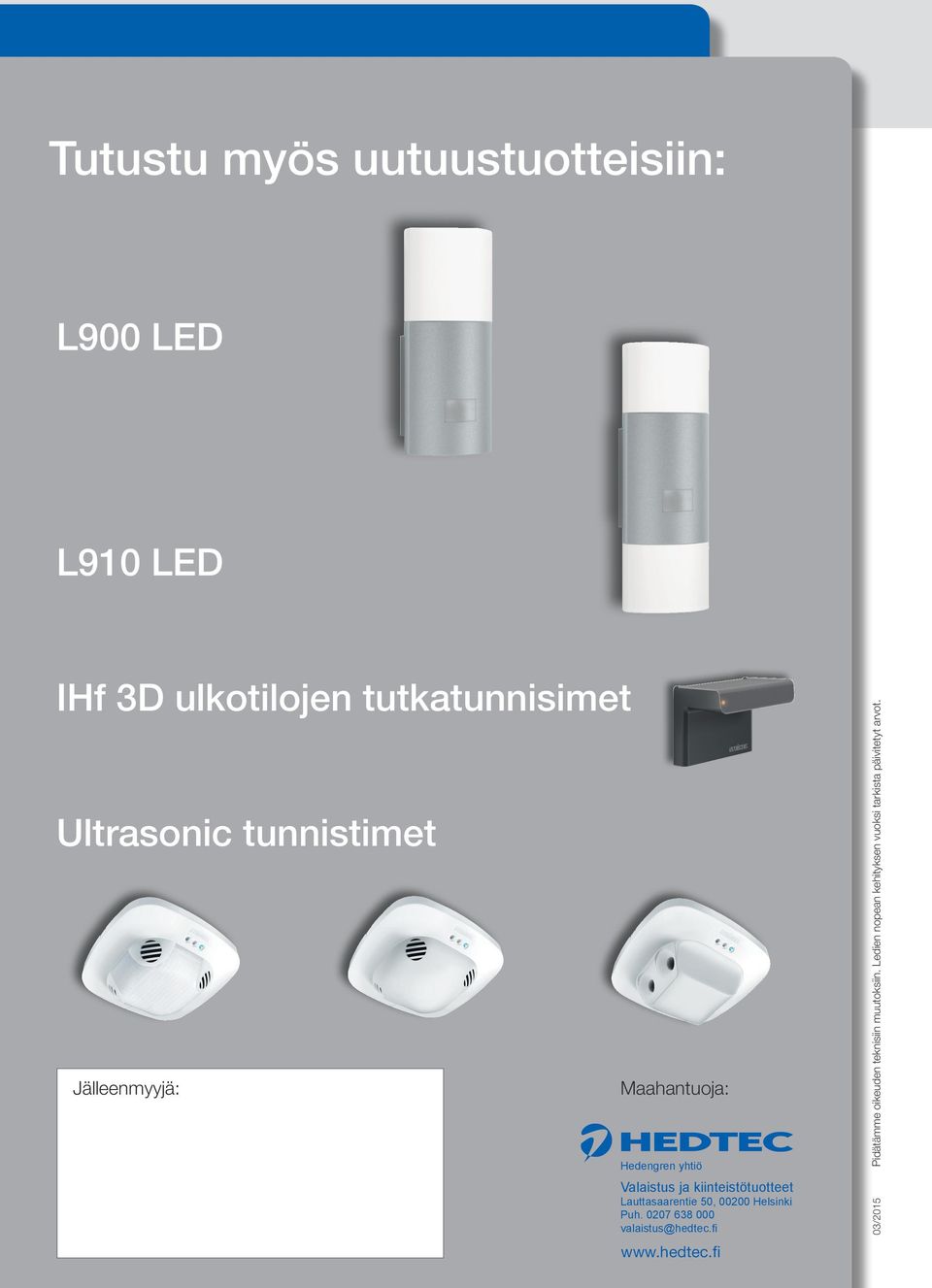 kiinteistötuotteet Lauttasaarentie 50, 00200 Helsinki Puh. 0207 638 000 valaistus@hedtec.