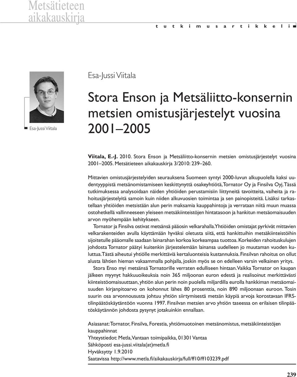 Mittavien omistusjärjestelyiden seurauksena Suomeen syntyi 2000-luvun alkupuolella kaksi uudentyyppistä metsänomistamiseen keskittynyttä osakeyhtiötä, Tornator Oy ja Finsilva Oyj.