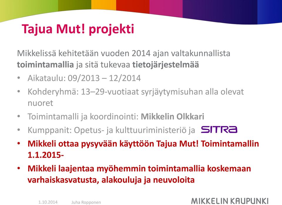 Aikataulu: 09/2013 12/2014 Kohderyhmä: 13 29-vuotiaat syrjäytymisuhan alla olevat nuoret Toimintamalli ja