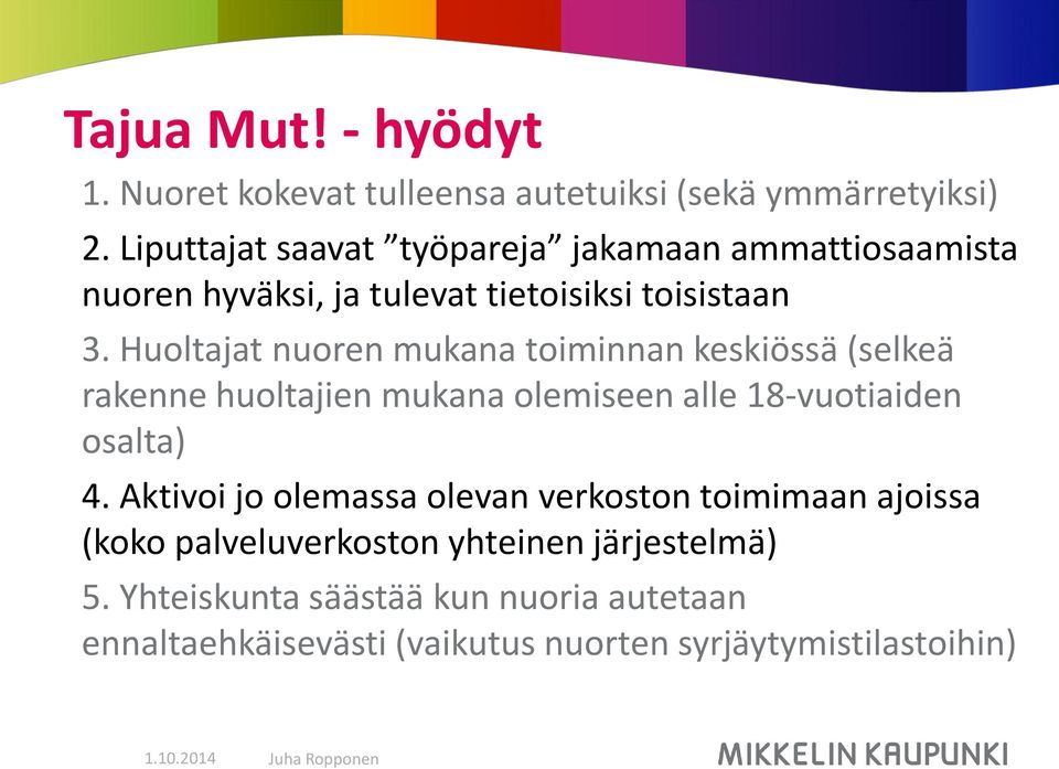 Huoltajat nuoren mukana toiminnan keskiössä (selkeä rakenne huoltajien mukana olemiseen alle 18-vuotiaiden osalta) 4.