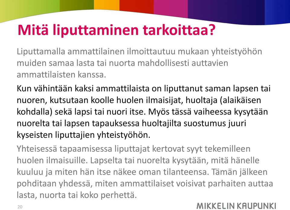 Myös tässä vaiheessa kysytään nuorelta tai lapsen tapauksessa huoltajilta suostumus juuri kyseisten liputtajien yhteistyöhön.