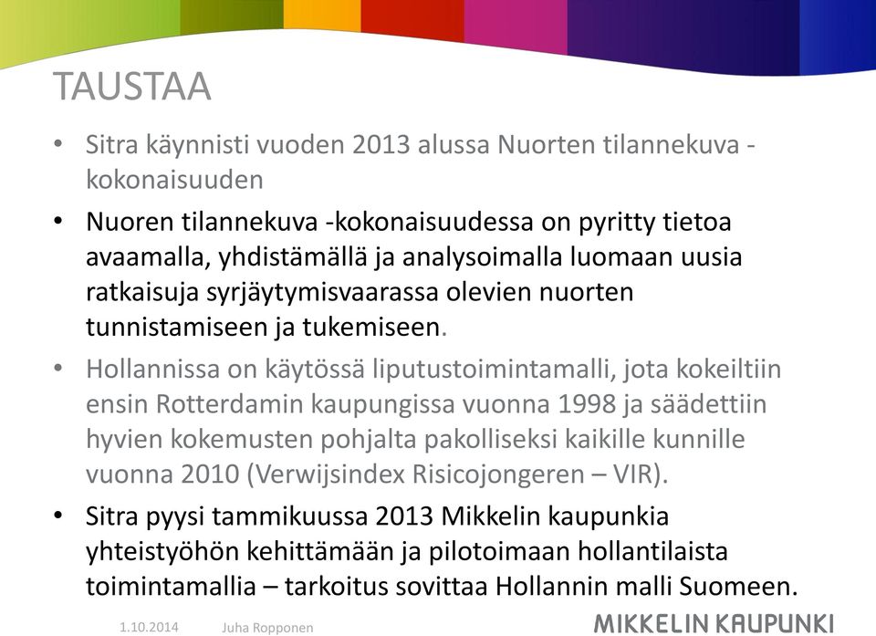 Hollannissa on käytössä liputustoimintamalli, jota kokeiltiin ensin Rotterdamin kaupungissa vuonna 1998 ja säädettiin hyvien kokemusten pohjalta pakolliseksi