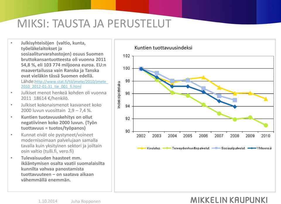 html Julkiset menot henkeä kohden oli vuonna 2011 18614 /henkilö. Julkiset kokonaismenot kasvaneet koko 2000 luvun vuosittain 2,9 7,4 %. Kuntien tuotavuuskehitys on ollut negatiivinen koko 2000 luvun.