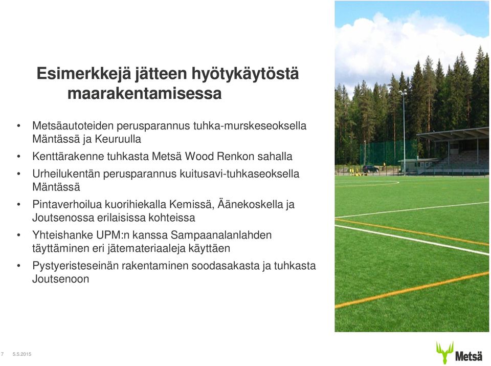 Mäntässä Pintaverhoilua kuorihiekalla Kemissä, Äänekoskella ja Joutsenossa erilaisissa kohteissa Yhteishanke UPM:n