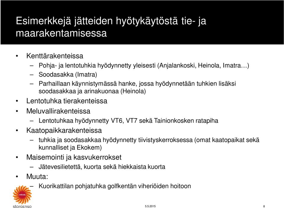 Meluvallirakenteissa Lentotuhkaa hyödynnetty VT6, VT7 sekä Tainionkosken ratapiha Kaatopaikkarakenteissa tuhkia ja soodasakkaa hyödynnetty tiivistyskerroksessa