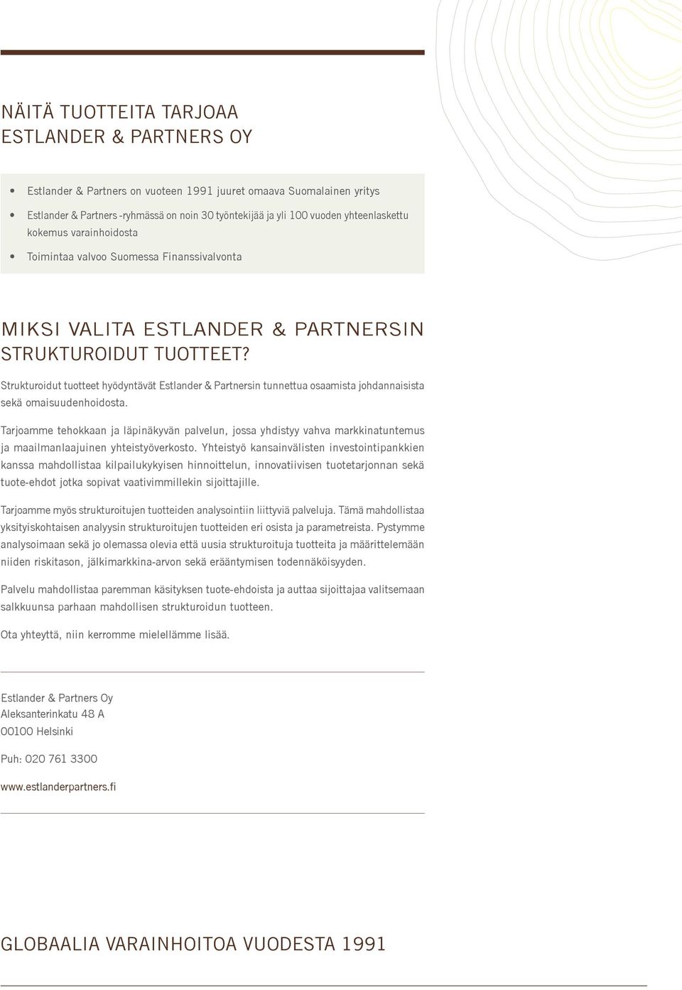 Strukturoidut tuotteet hyödyntävät Estlander & Partnersin tunnettua osaamista johdannaisista sekä omaisuudenhoidosta.