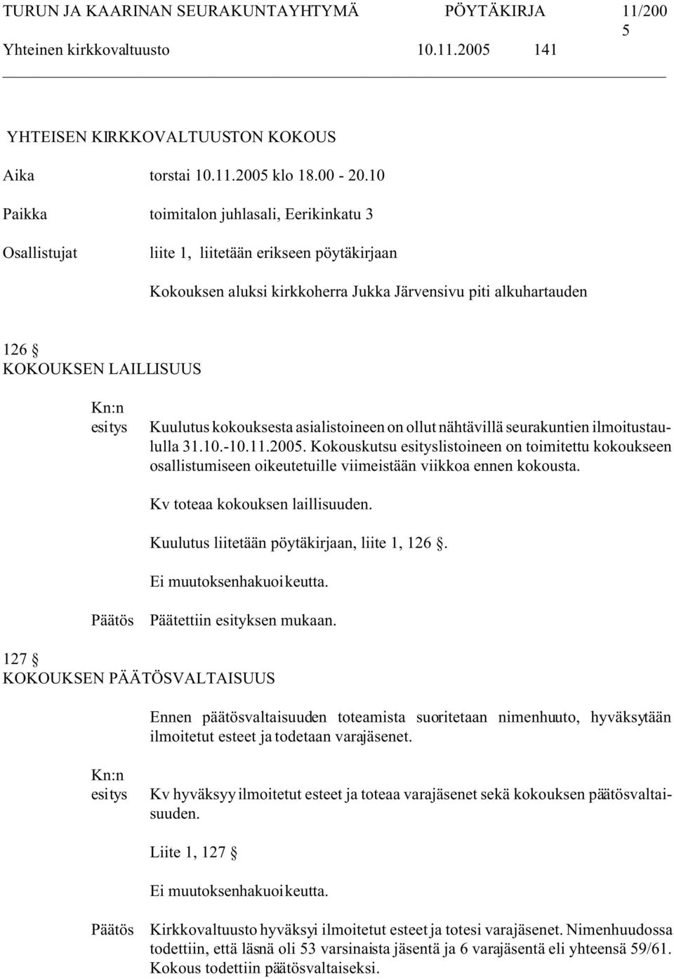 kokouksesta asialistoineen on ollut nähtävillä seurakuntien ilmoitustaululla 31.10.-10.11.200.