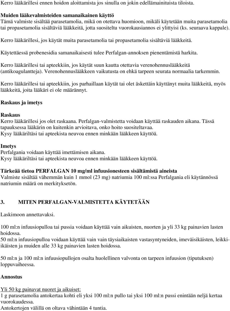 suositeltu vuorokausiannos ei ylittyisi (ks. seuraava kappale). Kerro lääkärillesi, jos käytät muita parasetamolia tai propasetamolia sisältäviä lääkkeitä.