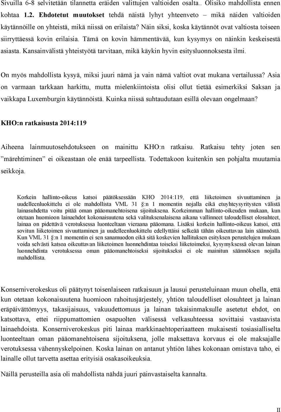 Näin siksi, koska käytännöt ovat valtiosta toiseen siirryttäessä kovin erilaisia. Tämä on kovin hämmentävää, kun kysymys on näinkin keskeisestä asiasta.