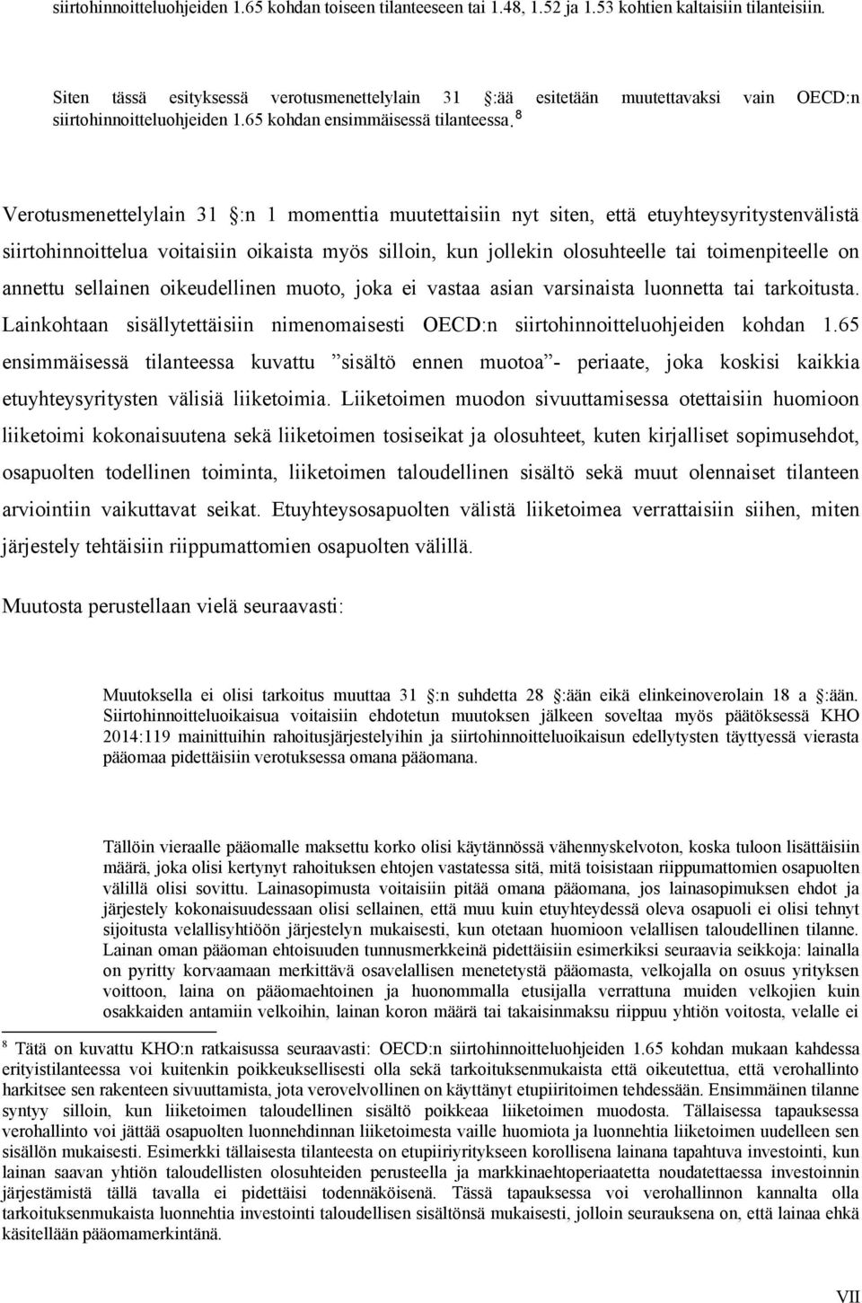 8 Verotusmenettelylain 31 :n 1 momenttia muutettaisiin nyt siten, että etuyhteysyritystenvälistä siirtohinnoittelua voitaisiin oikaista myös silloin, kun jollekin olosuhteelle tai toimenpiteelle on