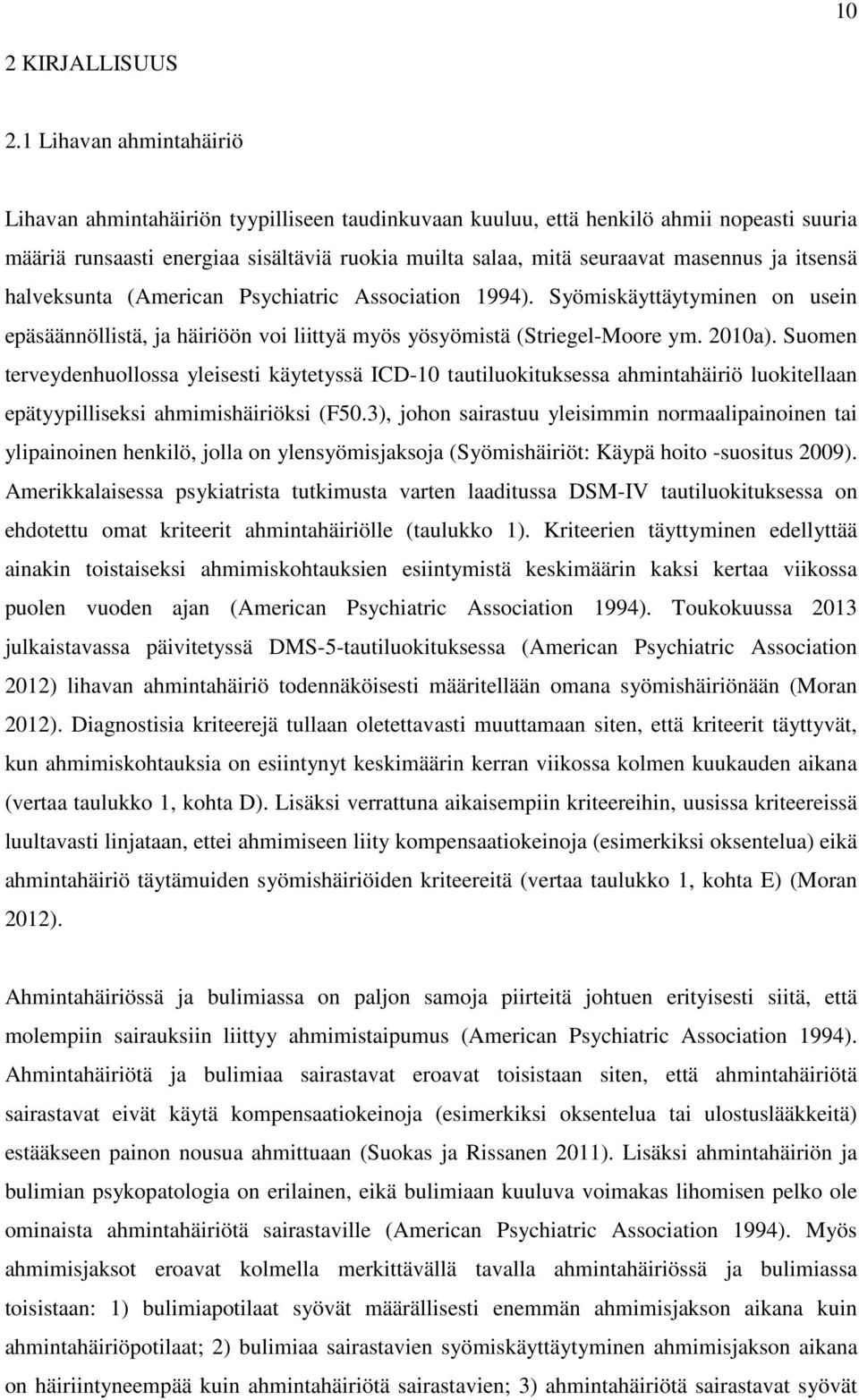 ja itsensä halveksunta (American Psychiatric Association 1994). Syömiskäyttäytyminen on usein epäsäännöllistä, ja häiriöön voi liittyä myös yösyömistä (Striegel-Moore ym. 2010a).