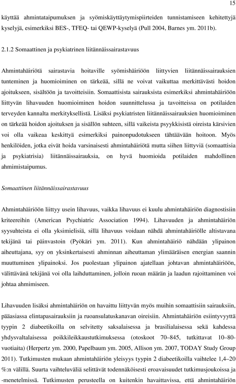 2.1.2 Somaattinen ja psykiatrinen liitännäissairastavuus Ahmintahäiriötä sairastavia hoitaville syömishäiriöön liittyvien liitännäissairauksien tunteminen ja huomioiminen on tärkeää, sillä ne voivat