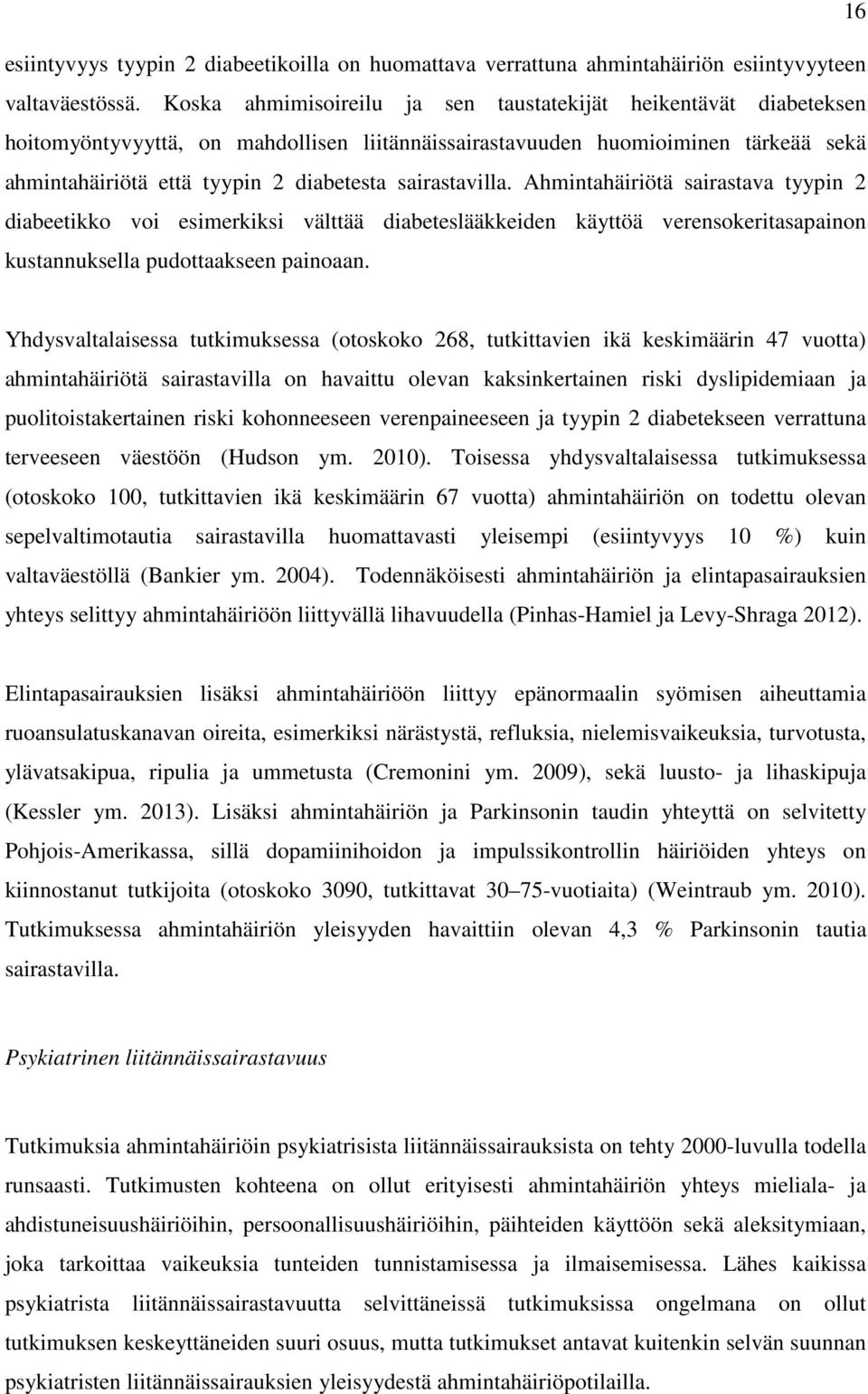 sairastavilla. Ahmintahäiriötä sairastava tyypin 2 diabeetikko voi esimerkiksi välttää diabeteslääkkeiden käyttöä verensokeritasapainon kustannuksella pudottaakseen painoaan.