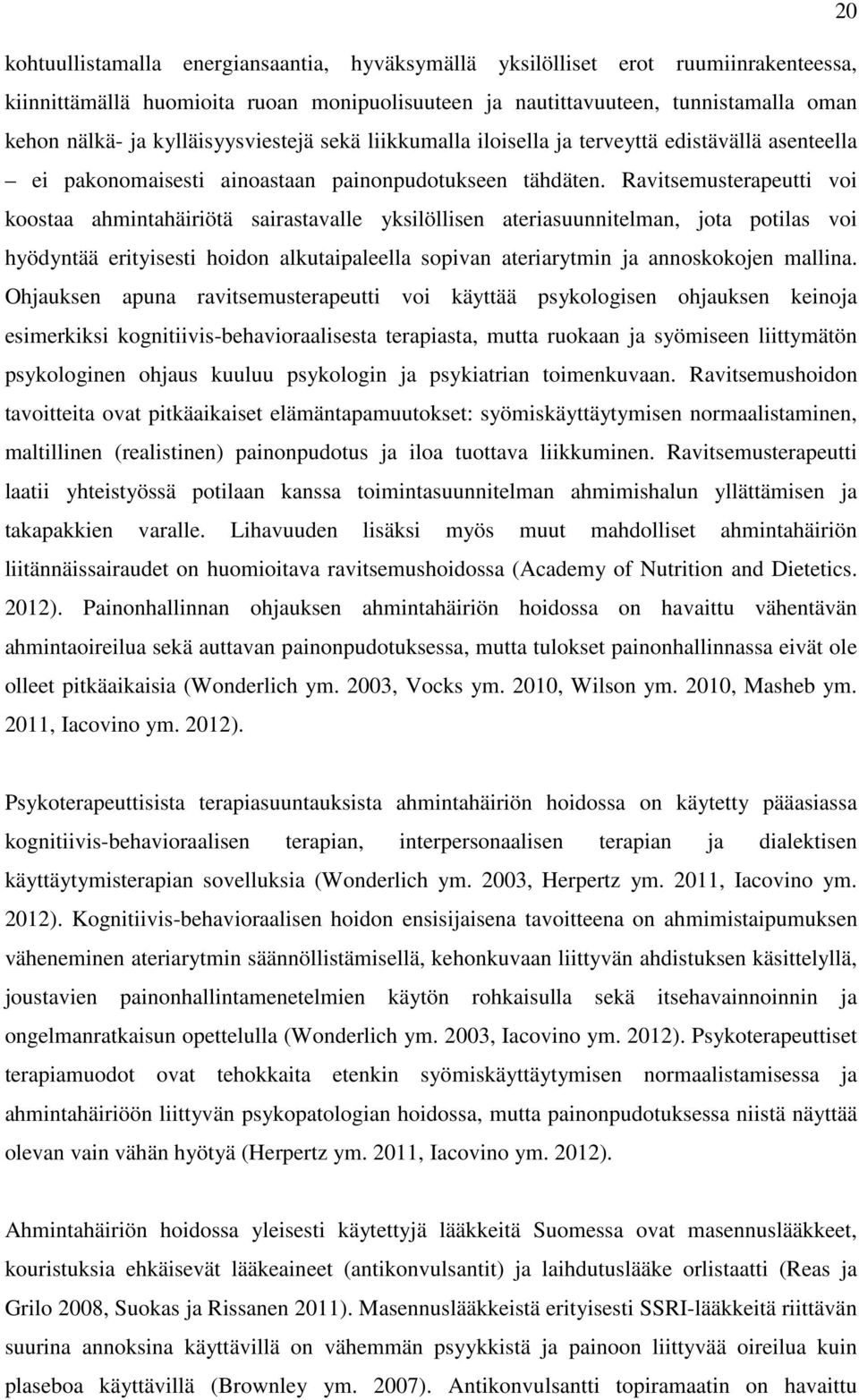 Ravitsemusterapeutti voi koostaa ahmintahäiriötä sairastavalle yksilöllisen ateriasuunnitelman, jota potilas voi hyödyntää erityisesti hoidon alkutaipaleella sopivan ateriarytmin ja annoskokojen