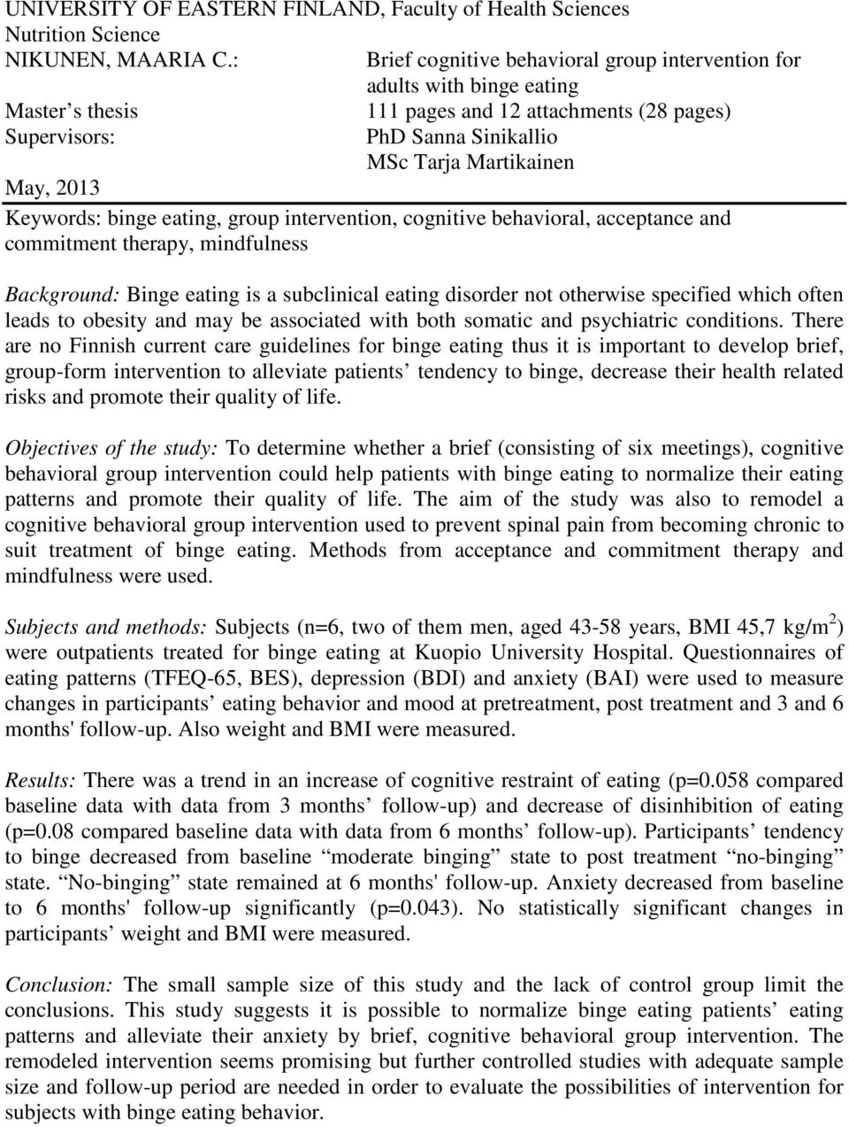 Keywords: binge eating, group intervention, cognitive behavioral, acceptance and commitment therapy, mindfulness Background: Binge eating is a subclinical eating disorder not otherwise specified