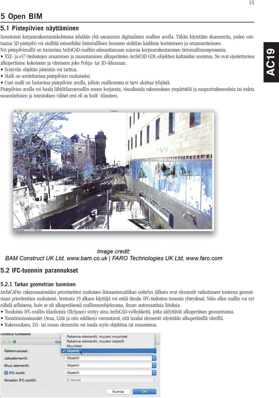 Nyt pistepilvimallit on tuotavissa ArchiCAD-malliin edesauttamaan sujuvaa korjausrakentamisen tietomallinnusprosessia.