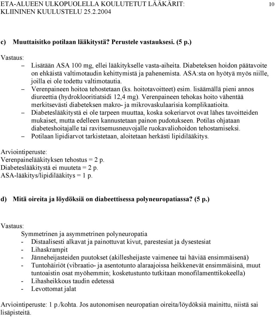 hoitotavoitteet) esim. lisäämällä pieni annos diureettia (hydroklooritiatsidi 12,4 mg). Verenpaineen tehokas hoito vähentää merkitsevästi diabeteksen makro- ja mikrovaskulaarisia komplikaatioita.